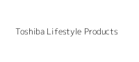 Toshiba Lifestyle Products
